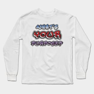 What's Your Purpose? Long Sleeve T-Shirt